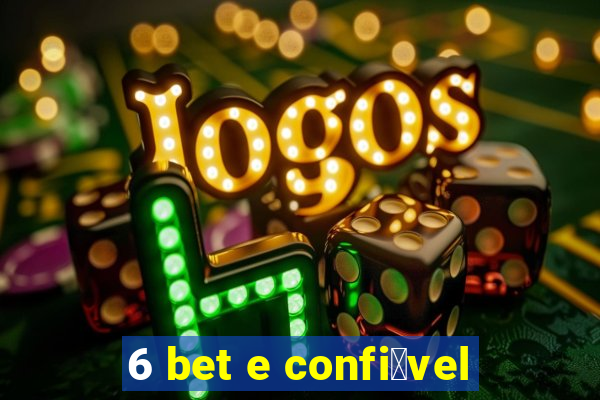 6 bet e confi谩vel